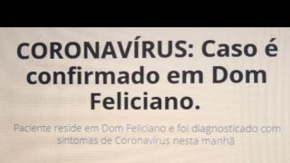 FAKE NEWS: É falsa a notícia sobre paciente de Dom Feliciano estar com Coronavírus